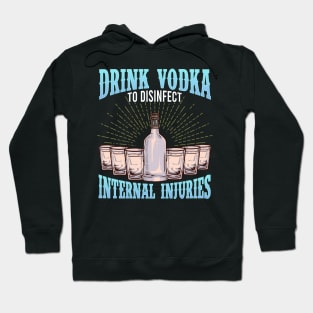 Drink Vodka To Disinfect Internal Injuries Vodka Sayings Tee Hoodie